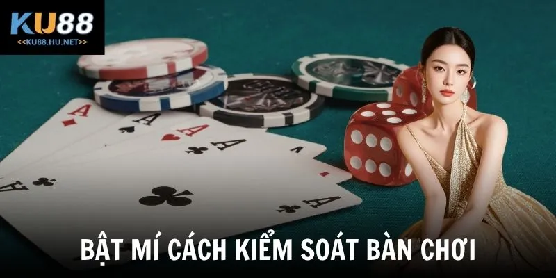Bật mí cách kiểm soát bàn chơi