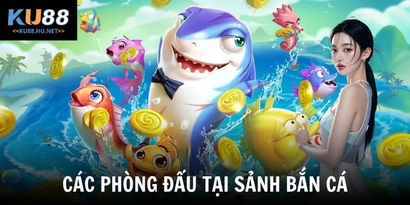 Các phòng đấu tại sảnh bắn cá