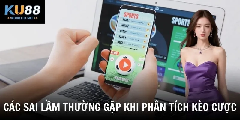 Các sai lầm thường gặp khi phân tích kèo cược