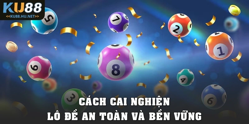 Cách cai nghiện lô đề an toàn và bền vững