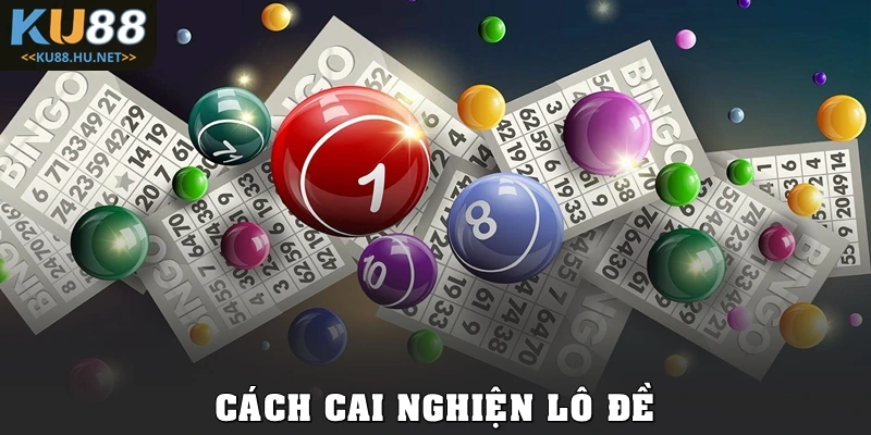 Cách Cai Nghiện Lô Đề Hiệu Quả Để Sớm Cân Bằng Cuộc Sống