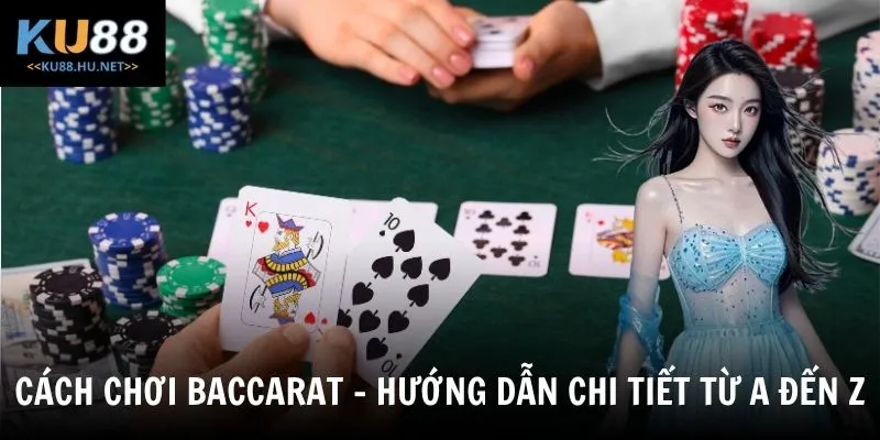 Cách Chơi Baccarat - Bí Kíp Hốt Bạc Không Phải Ai Cũng Biết