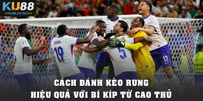 Cách đánh kèo rung hiệu quả với bí kíp từ cao thủ