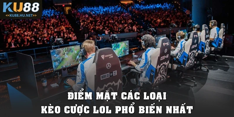 Điểm mặt các loại kèo cược LOL phổ biến nhất