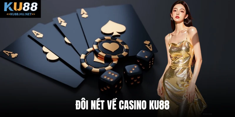 Đôi nét về casino KU88