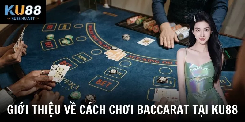 Giới thiệu về cách chơi baccarat tại KU88