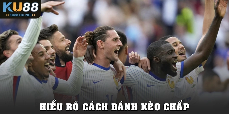 Hiểu rõ cách đánh kèo chấp