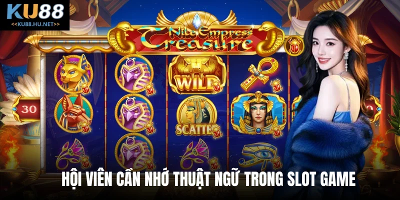 Hội viên cần nhớ thuật ngữ trong slot game