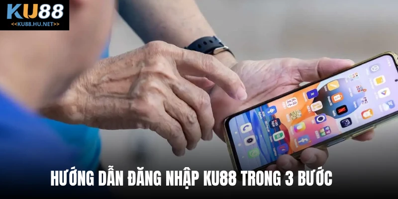 Hướng dẫn đăng nhập KU88 trong 3 bước