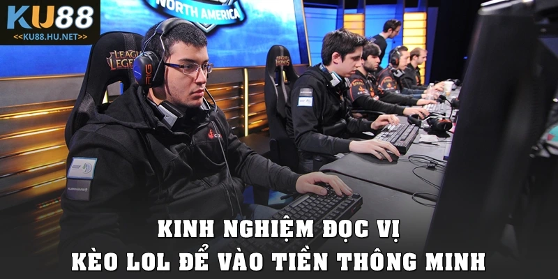 Kinh nghiệm đọc vị kèo LOL để vào tiền thông minh