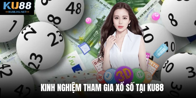 Kinh nghiệm tham gia xổ số tại KU88