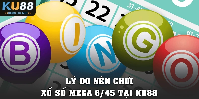 Lý do nên chơi xổ số Mega 6/45 tại KU88