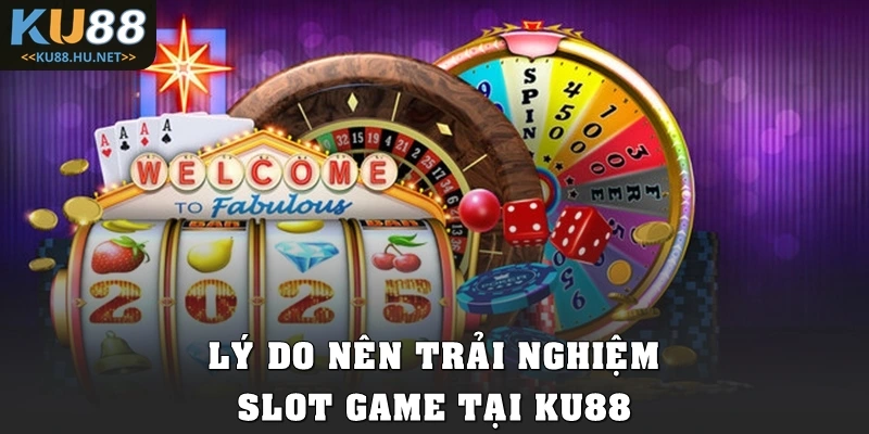 Lý do nên trải nghiệm Slot game tại KU88