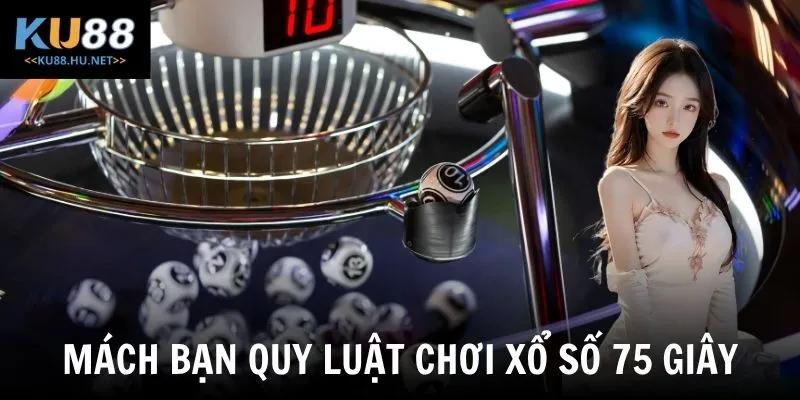 Mách bạn quy luật chơi xổ số 75 giây