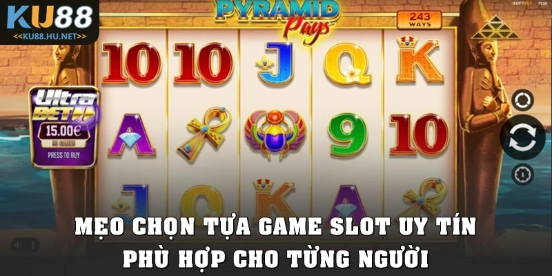 Mẹo chọn tựa game slot uy tín phù hợp cho từng người
