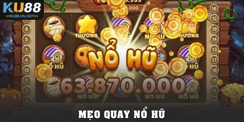 Mẹo Quay Nổ Hũ Hiệu Quả Giúp Tăng Cao Cơ Hội Săn Jackpot