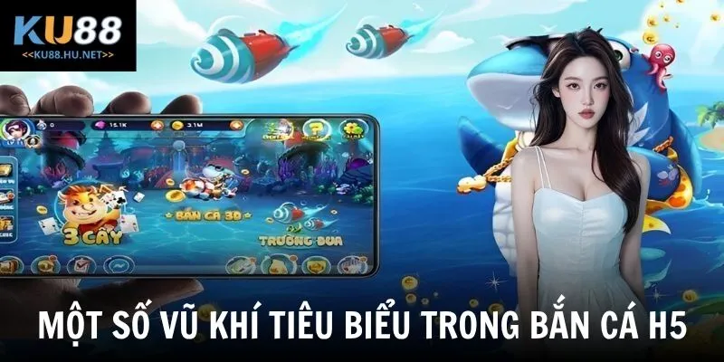 Một số vũ khí tiêu biểu trong bắn cá H5