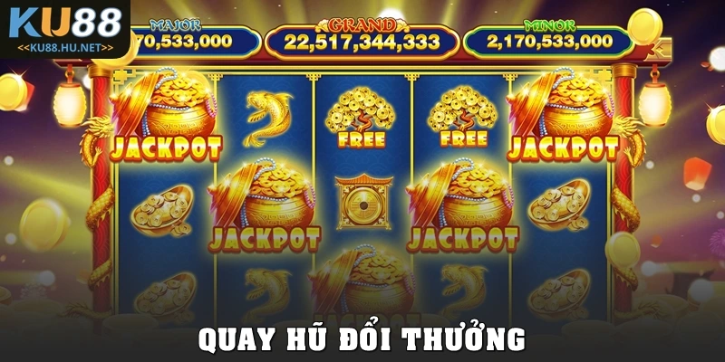 Quay Hũ Đổi Thưởng KU88: Săn Jackpot Cực Khủng Mỗi Ngày