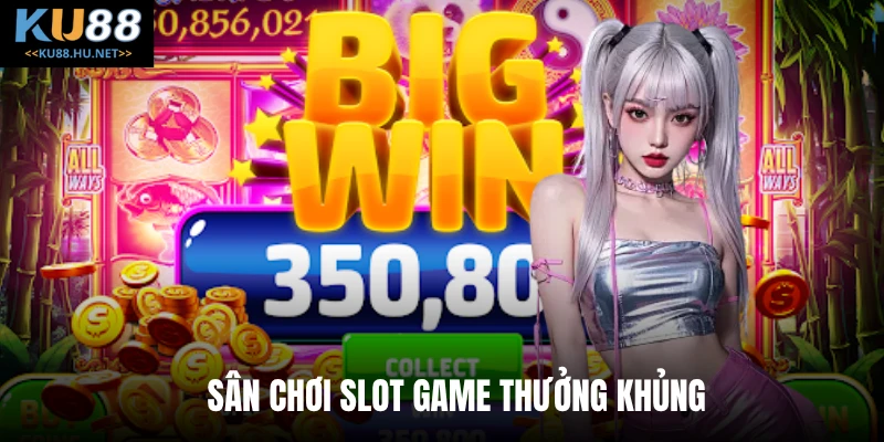 Sân chơi slot game thưởng khủng