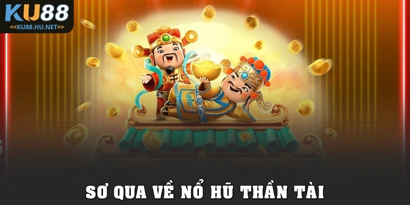 Sơ qua về Nổ hũ thần tài