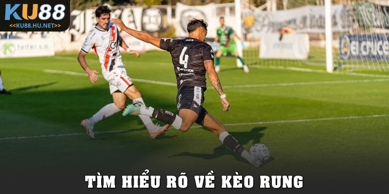 Tìm hiểu rõ về kèo rung