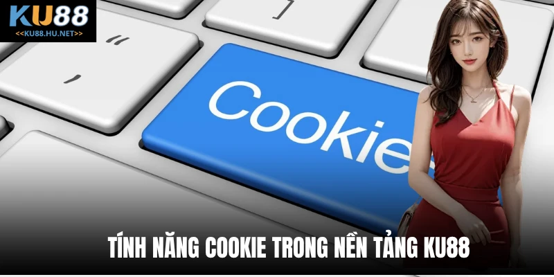 Tính năng cookie trong nền tảng KU88