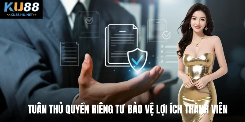 Tuân thủ quyền riêng tư bảo vệ lợi ích thành viên